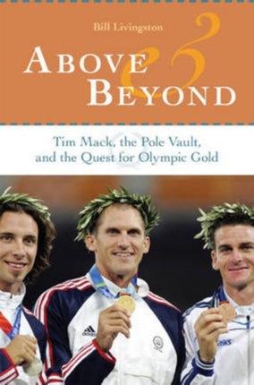 Above and Beyond  Tim Mack the Pole Vault and the Quest for Olympic Gold