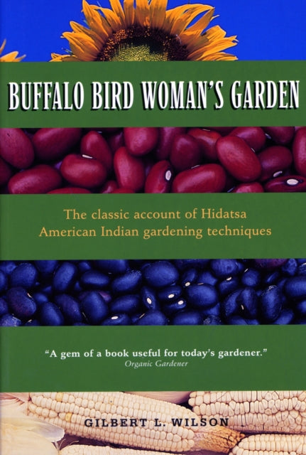 Buffalo Bird Woman's Garden: Agriculture of the Hidatsa Indians