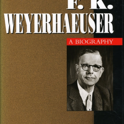 F.K.Weyerhaeuser: A Biography