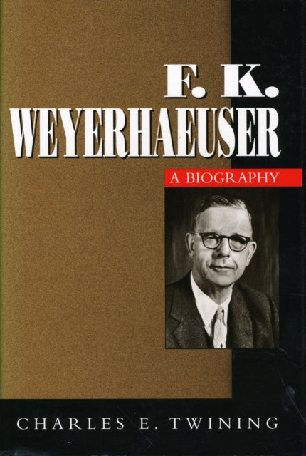 F.K.Weyerhaeuser: A Biography