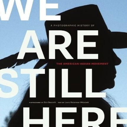 We are Still Here: A Photographic History of the American Indian Movement