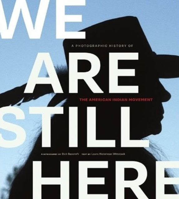 We are Still Here: A Photographic History of the American Indian Movement