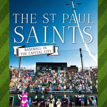St Paul Saints Baseball in the Capital City
