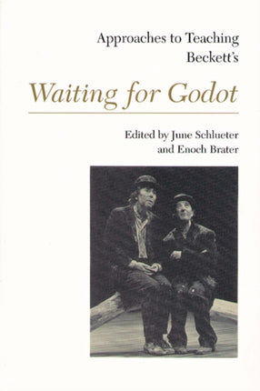 Approaches to Teaching Becketts Waiting For Godot