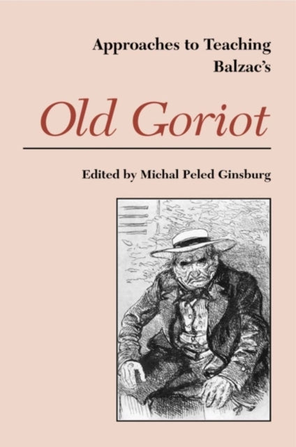 Approaches to Teaching Balzacs Old Goriot