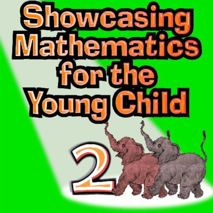 Showcasing Mathematics for the Young Child: Activities for Three, Four, and Five-Year-Olds