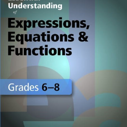 Developing Essential Understanding of Expressions, Equations, and Functions for Teaching Math in Grades 6-8