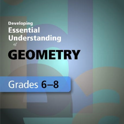 Developing Essential Understanding of Geometry for Teaching Mathematics in Grades 68