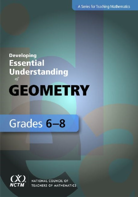 Developing Essential Understanding of Geometry for Teaching Mathematics in Grades 68