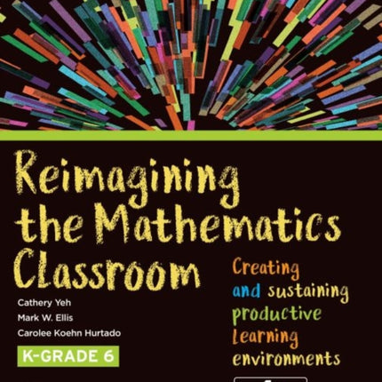 Reimagining the Mathematics Classroom: Creating and Sustaining Productive Learning Environments