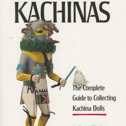 Hopi Kachinas: The Complete Guide to Collecting Kachina Dolls