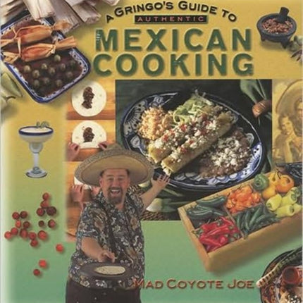 A Gringo's Guide to Authentic Mexican Cooking