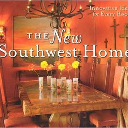 The New Southwest Home: Innovative Ideas for Every Room