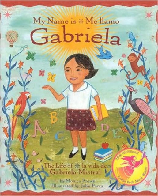 My Name is Gabriela/Me Llamo Gabriela (Bilingual): The Life of Gabriela Mistral/La Vida De Gabriela Mistral