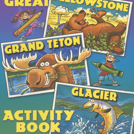 The Great Yellowstone, Grand Teton, Glacier Activity Book.