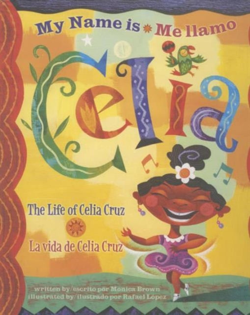 My Name is Celia/Me Llamo Celia: The Life of Celia Cruz/La Vida De Celia Cruz