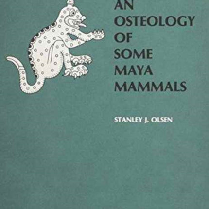 An Osteology of Some Maya Mammals