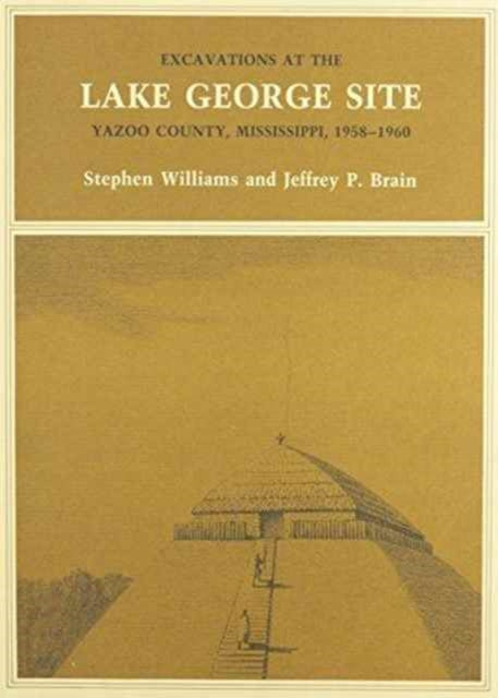 Excavations at the Lake George Site Yazoo Country Mississippi 19581960