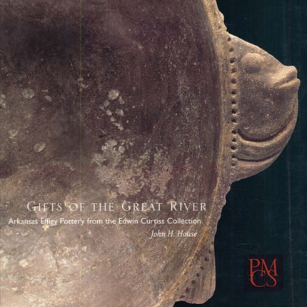 Gifts of the Great River: Arkansas Effigy Pottery from the Edwin Curtiss Collection