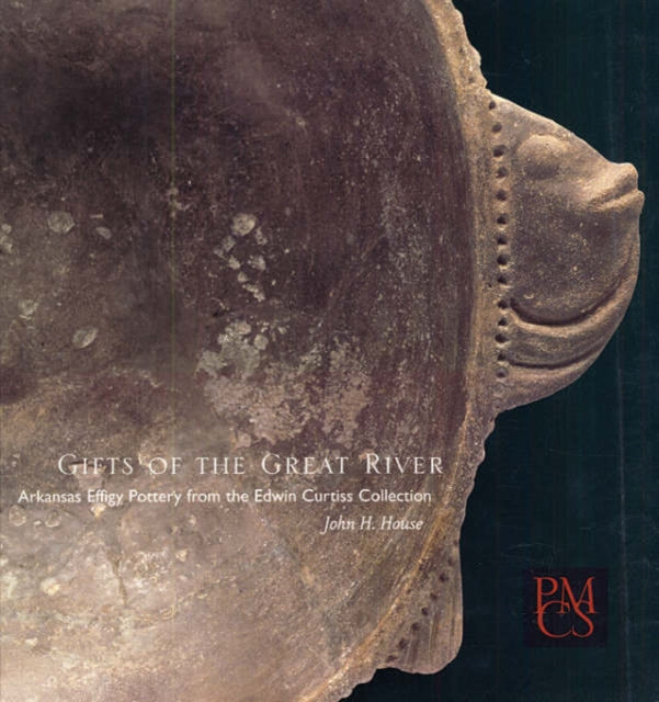 Gifts of the Great River: Arkansas Effigy Pottery from the Edwin Curtiss Collection