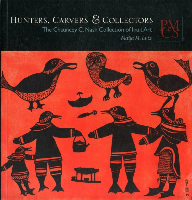 Hunters, Carvers, and Collectors: The Chauncey C. Nash Collection of Inuit Art