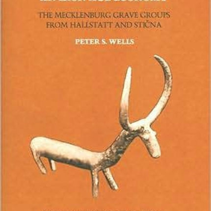 Mecklenburg Collection: Part III: The Emergence of an Iron Age Economy: The Mecklenburg Grave Groups from Hallstatt and Stična