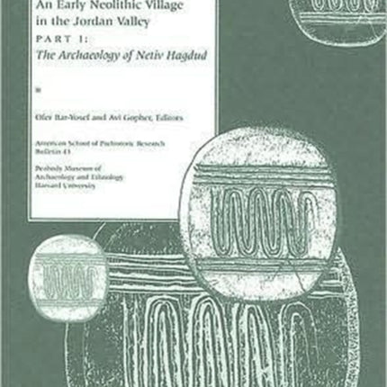 An Early Neolithic Village in the Jordan Valley: Part I: The Archaeology of Netiv Hagdud