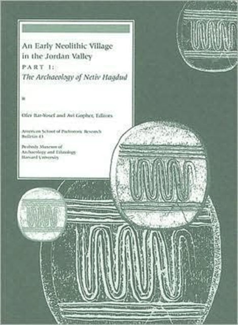 An Early Neolithic Village in the Jordan Valley: Part I: The Archaeology of Netiv Hagdud