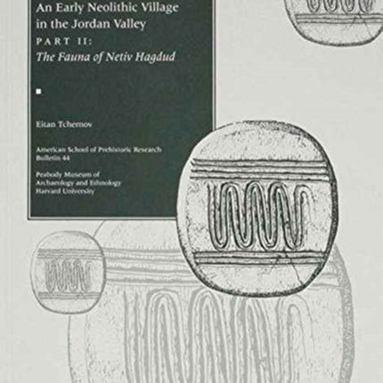 An Early Neolithic Village in the Jordan Valley: Part II: The Fauna of Netiv Hagdud