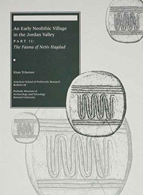 An Early Neolithic Village in the Jordan Valley: Part II: The Fauna of Netiv Hagdud