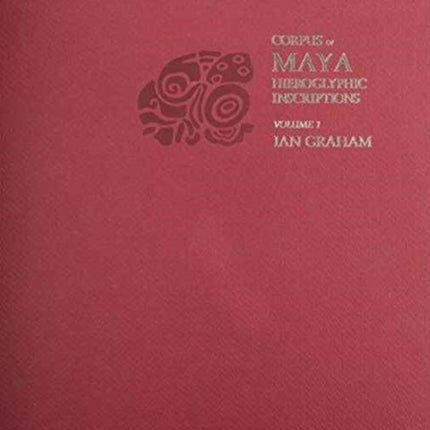 Corpus of Maya Hieroglyphic Inscriptions, Volume 1: Introduction