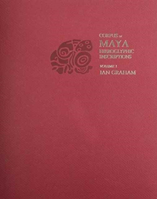 Corpus of Maya Hieroglyphic Inscriptions, Volume 1: Introduction