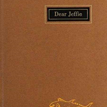 Dear Jeffie: Being the Letters from Jeffries Wyman, First Director of the Peabody Museum, to His Son, Jeffries Wyman, Jr.