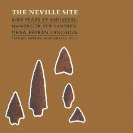 The Neville Site: 8,000 Years at Amoskeag, Manchester, New Hampshire