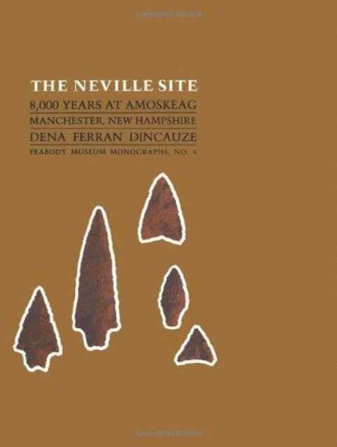 The Neville Site: 8,000 Years at Amoskeag, Manchester, New Hampshire