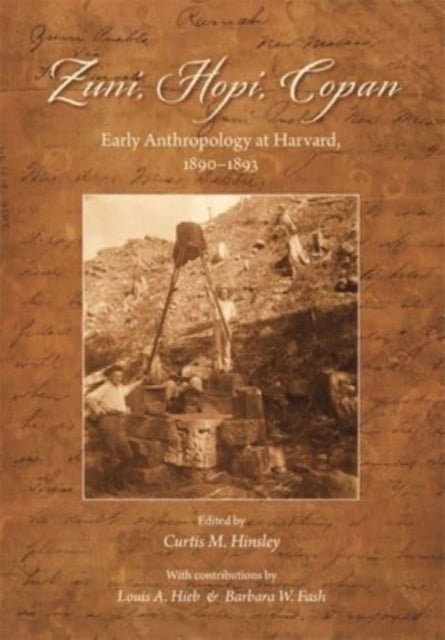 Zuni, Hopi, Copan: Early Anthropology at Harvard, 1890–1893