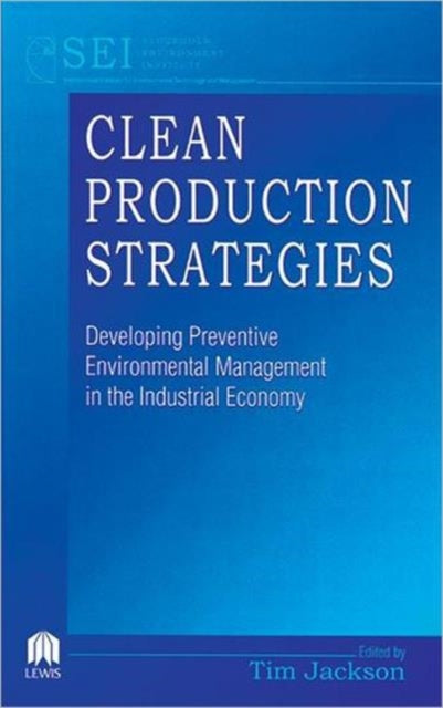 Clean Production Strategies Developing Preventive Environmental Management in the Industrial Economy