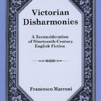 Victorian Disharmonies A Reconsideration of NineteenthCentury English Fiction