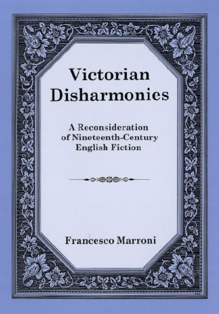 Victorian Disharmonies A Reconsideration of NineteenthCentury English Fiction