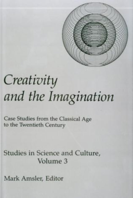 Creativity & The Imagination: Case Studies from the Classical Age to the Twentieth Century