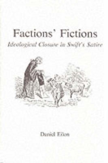 Factions Fictions Ideological Closure in Swifts Satire