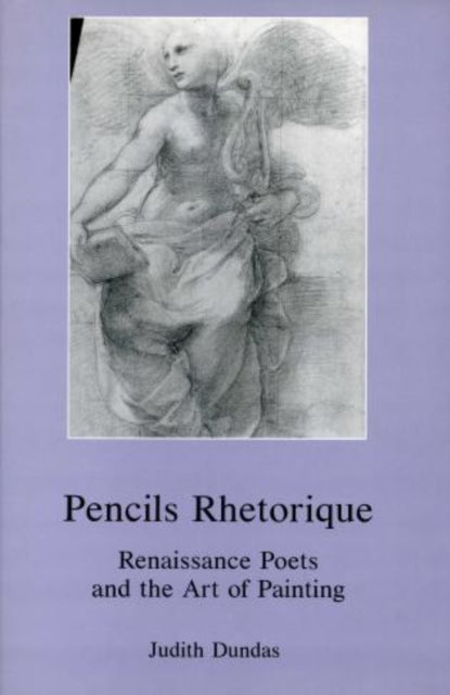 Pencils Rhetorique: Renaissance Poets and the Art of Painting