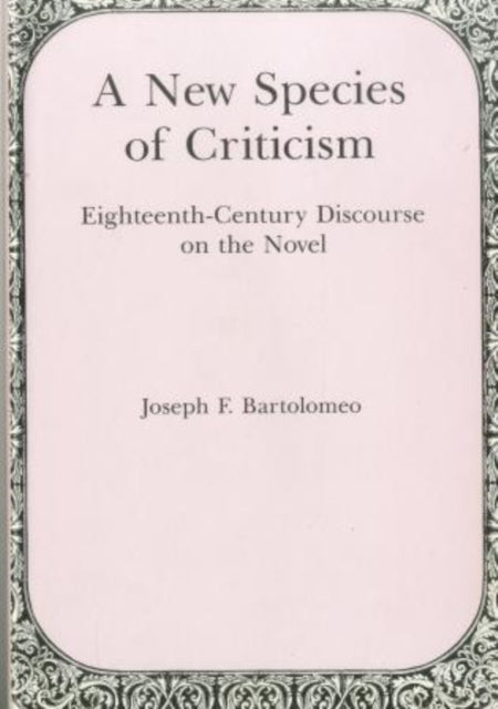 A New Species of Criticism EighteenthCentury Discourse of the Novel EighteenthCentury Discourse on the Novel