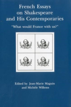 French Essays on Shakespeare and His Contemporaries: "What Would France With Us?"