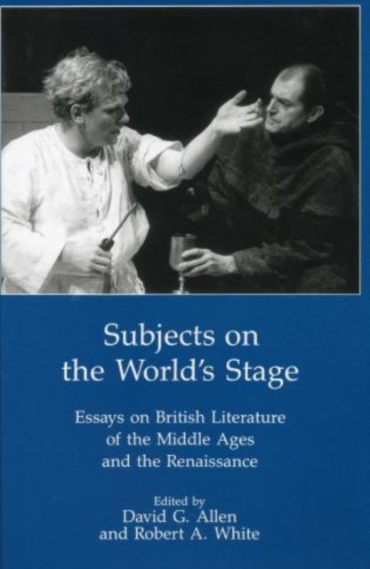 Subjects on the Worlds Stage Essays on British Literature of the Middle Ages and Renaissance Essays on British Literature of the Middle Ages and the Renaissqance