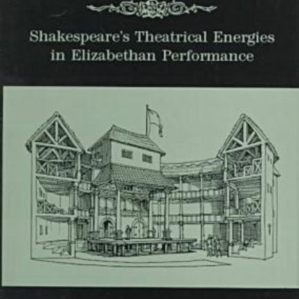 Stages Of Play: Shakespeare's Theatrical Energies in Elizabethan Performance