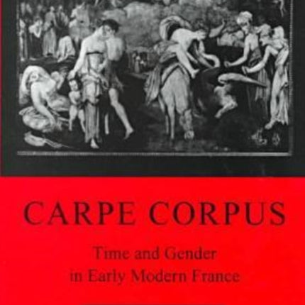 Carpe Corpus: Time and Gender in Early Modern France