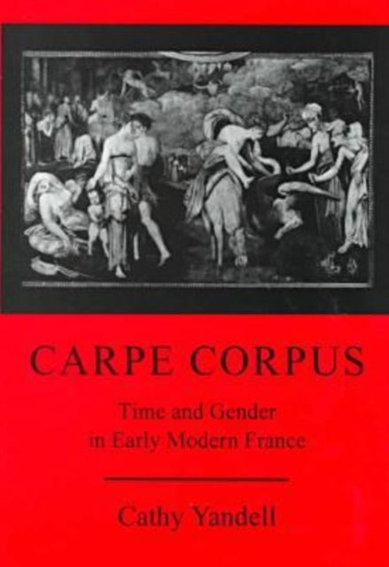 Carpe Corpus: Time and Gender in Early Modern France