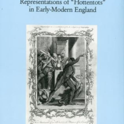 Envisioning the Worst Representations of Hottentots in Early Modern England