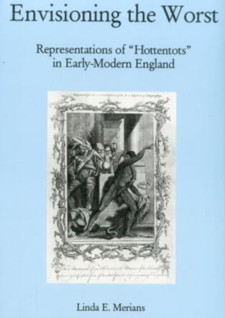 Envisioning the Worst Representations of Hottentots in Early Modern England